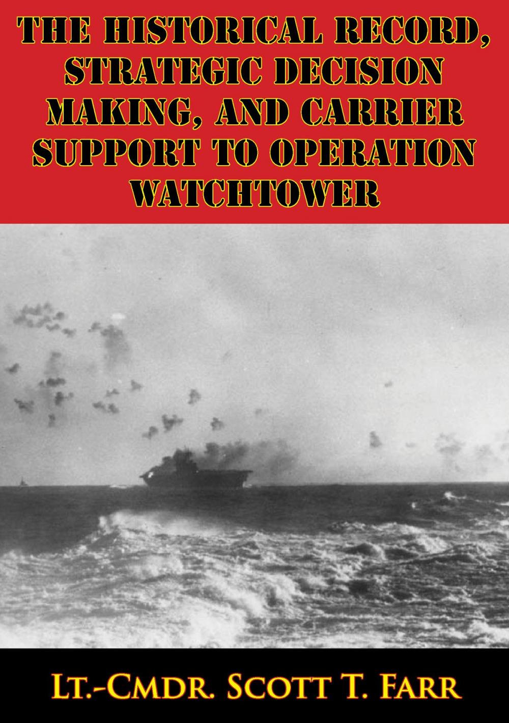 Big bigCover of The Historical Record, Strategic Decision Making, And Carrier Support To Operation Watchtower