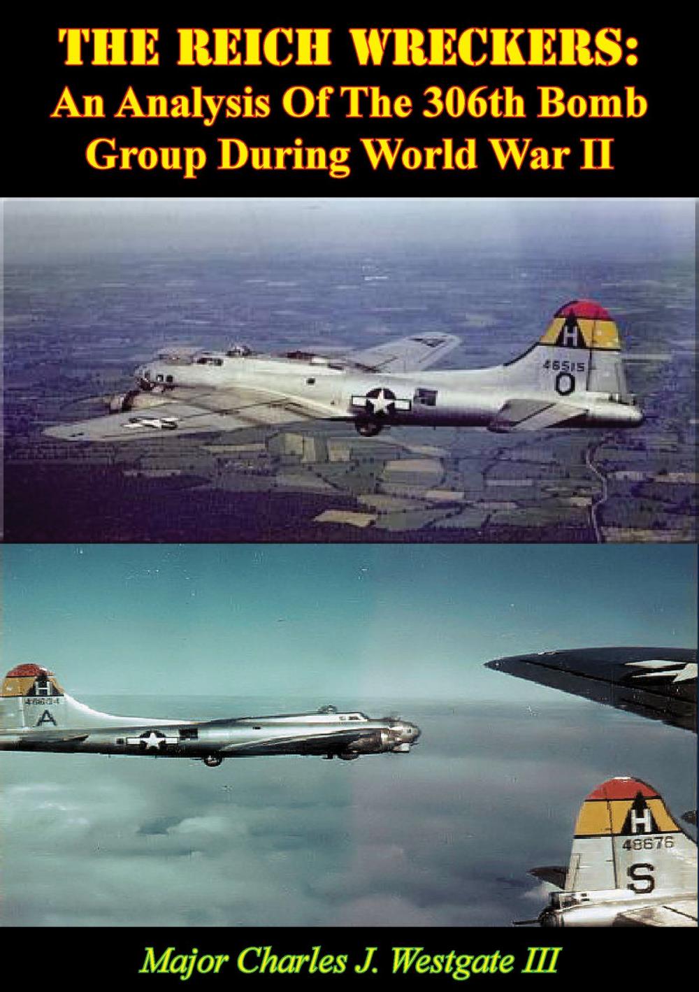 Big bigCover of The Reich Wreckers: An Analysis Of The 306th Bomb Group During World War II