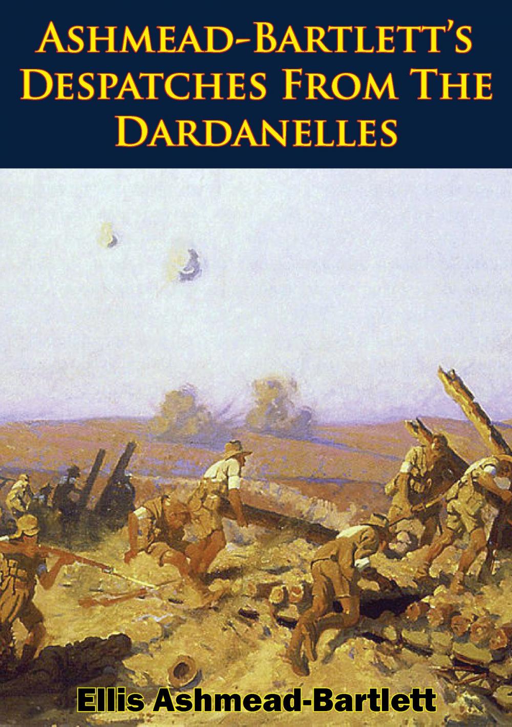 Big bigCover of Ashmead-Bartlett’s Despatches From The Dardanelles