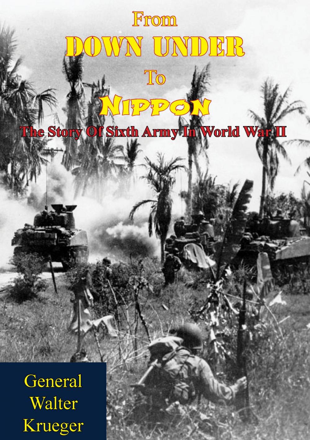 Big bigCover of From Down Under To Nippon: The Story Of Sixth Army In World War II