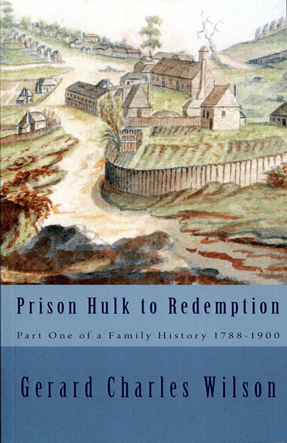 Big bigCover of Prison Hulk to Redemption: Part One of a Family History 1788-1900