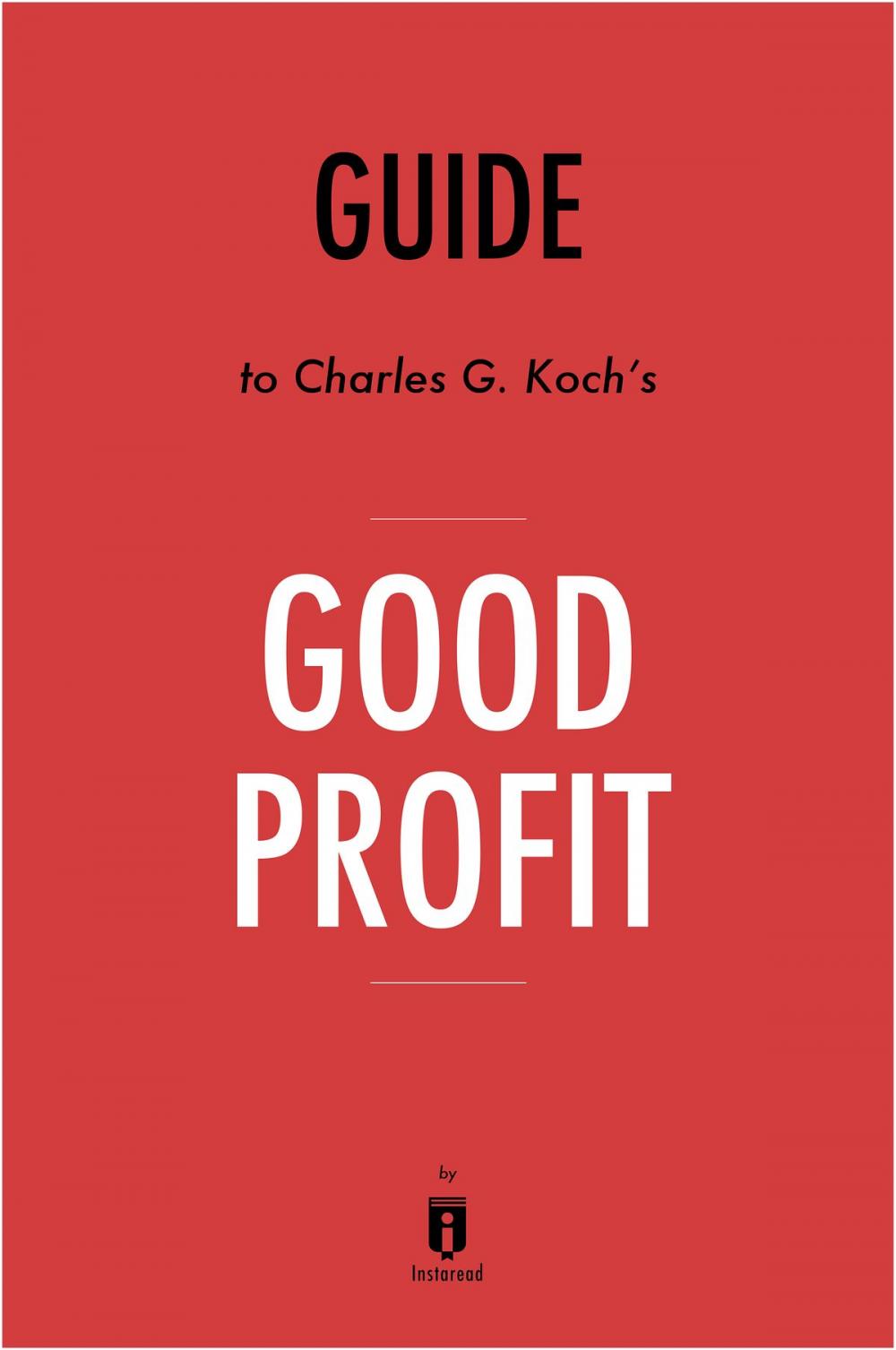 Big bigCover of Guide to Charles G. Koch's Good Profit by Instaread