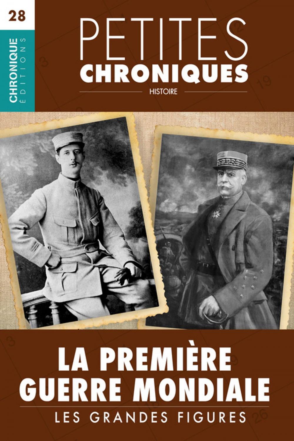 Big bigCover of Petites Chroniques #28 : La Première Guerre Mondiale — Les grandes figures