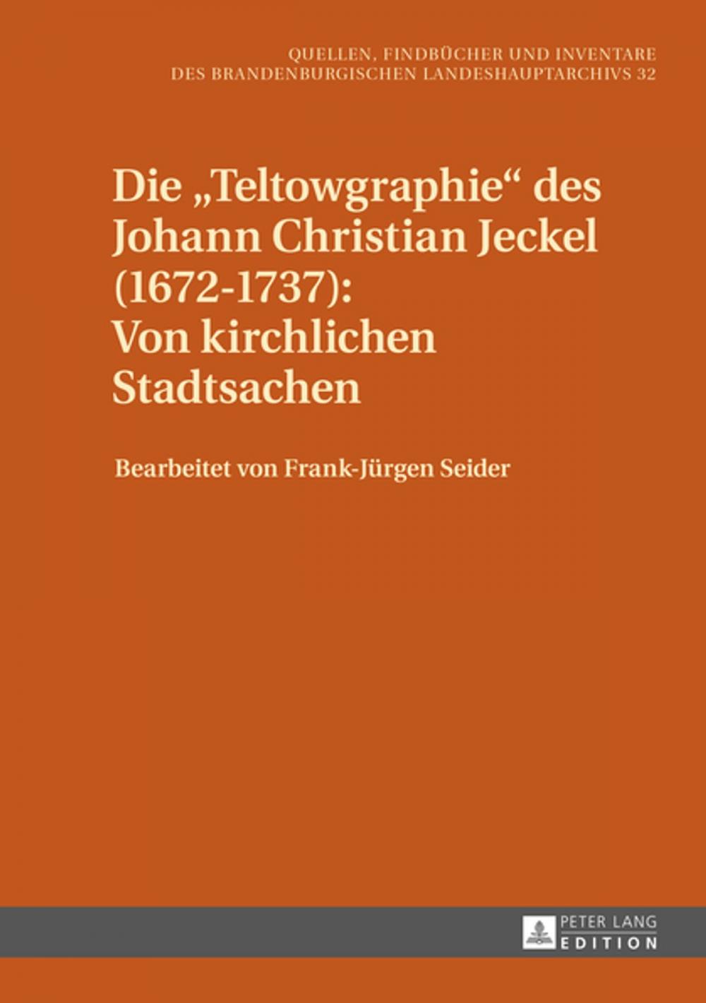 Big bigCover of Die «Teltowgraphie» des Johann Christian Jeckel (16721737): Von kirchlichen Stadtsachen