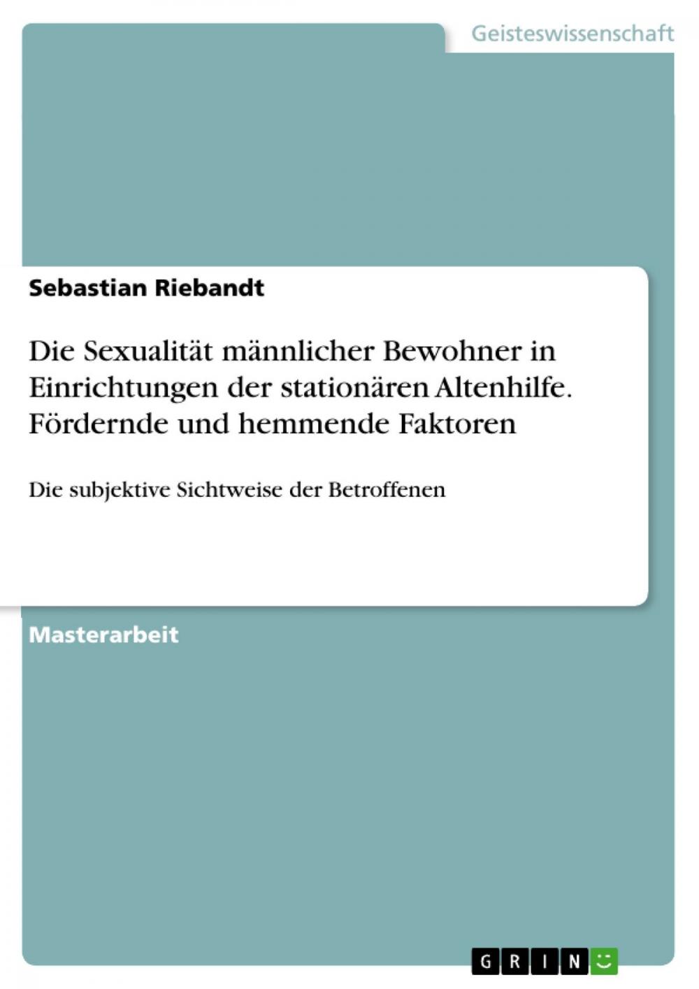 Big bigCover of Die Sexualität männlicher Bewohner in Einrichtungen der stationären Altenhilfe. Fördernde und hemmende Faktoren