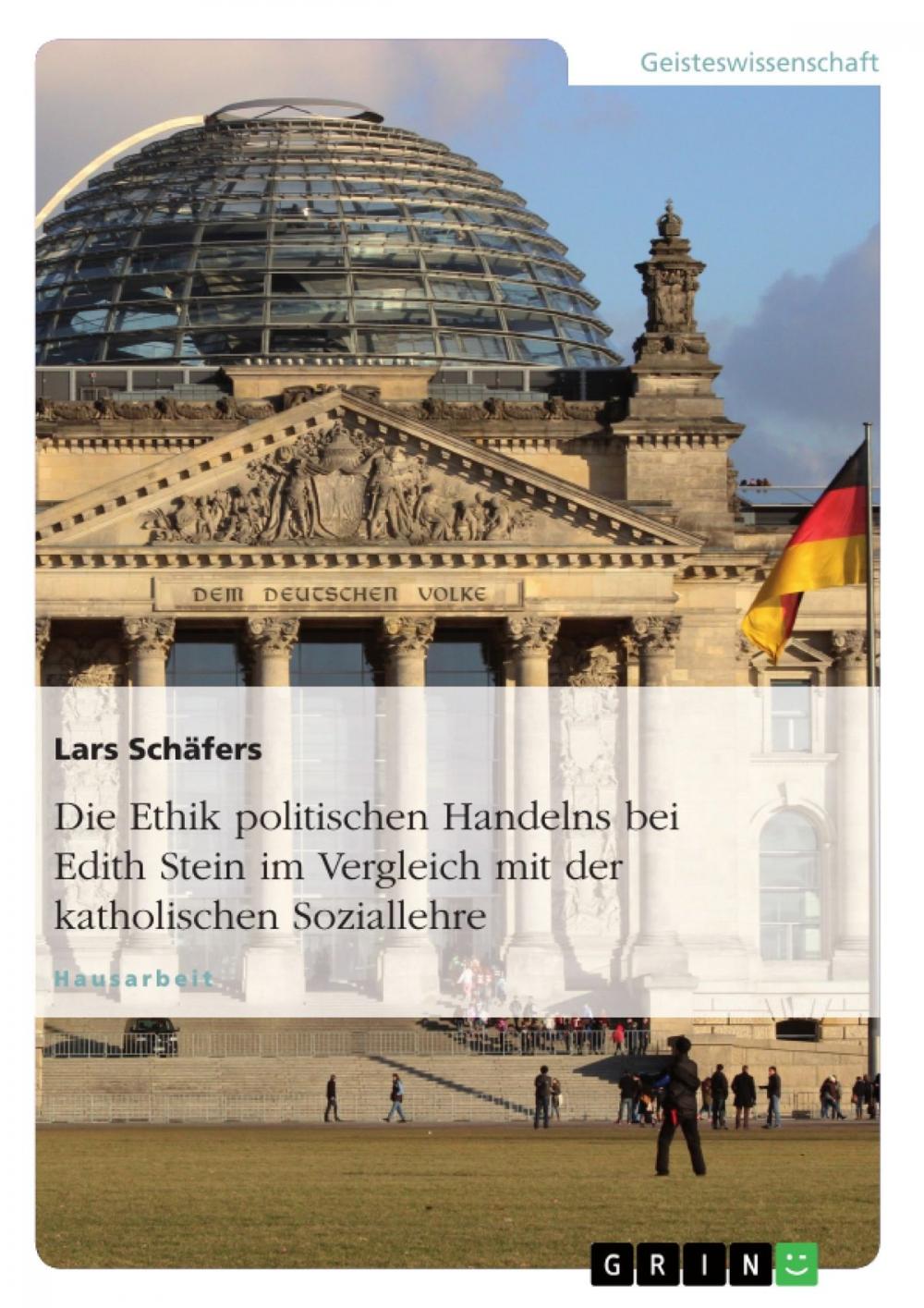 Big bigCover of Die Ethik politischen Handelns bei Edith Stein im Vergleich mit der katholischen Soziallehre