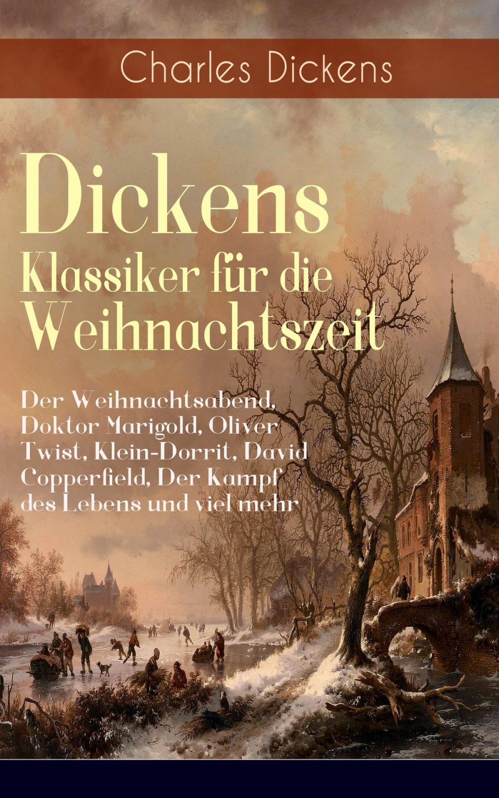 Big bigCover of Dickens Klassiker für die Weihnachtszeit: Der Weihnachtsabend, Doktor Marigold, Oliver Twist, Klein-Dorrit, David Copperfield, Der Kampf des Lebens und viel mehr