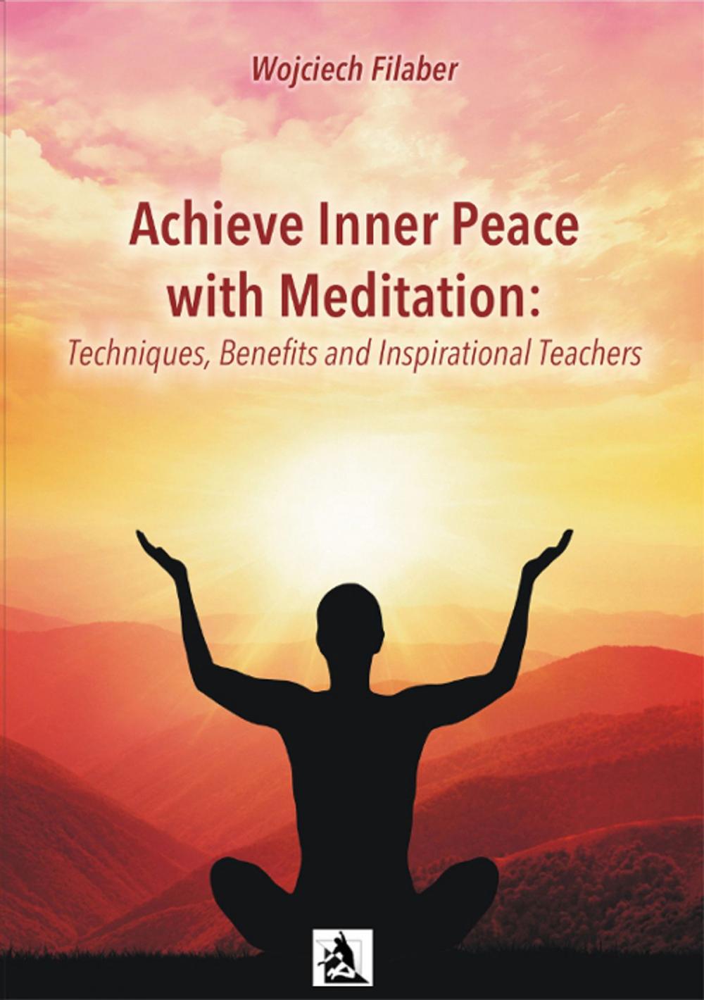 Big bigCover of Achieve Inner Peace with Meditation: Techniques, Benefits and Inspirational Teachers