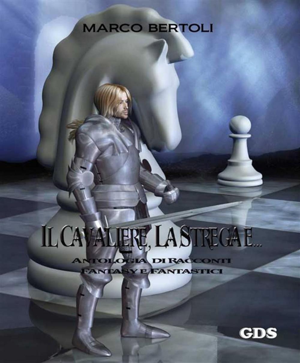 Big bigCover of Il cavaliere, la strega e... Antologia di racconti fantasy e fantastici