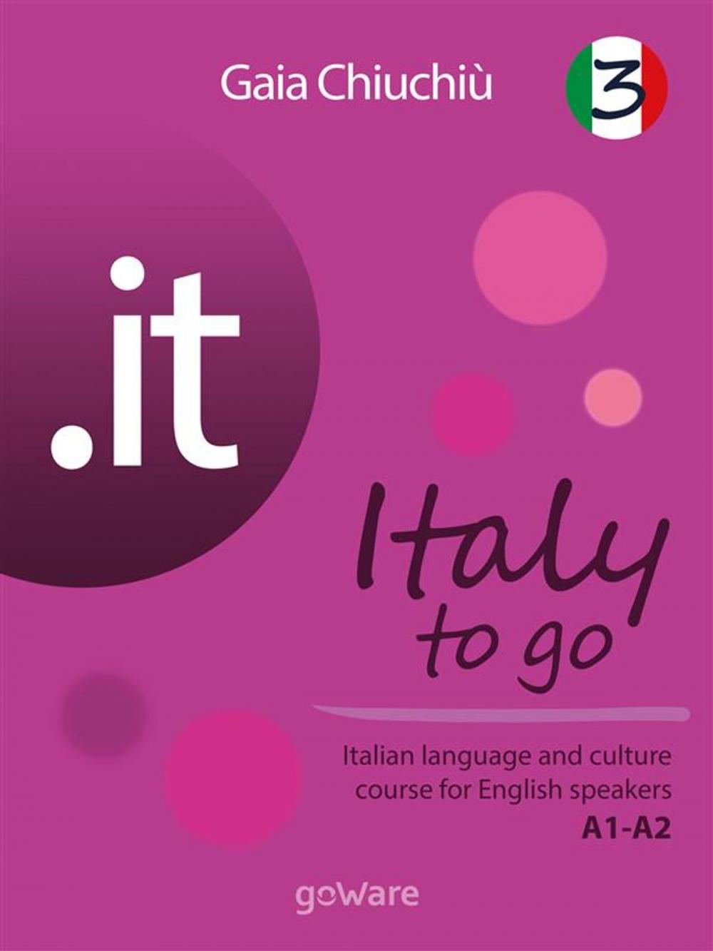 Big bigCover of .it – Italy to go 3. Italian language and culture course for English speakers A1-A2