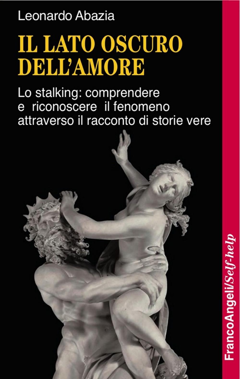 Big bigCover of Il lato oscuro dell'amore. Lo stalking: comprendere e riconoscere il fenomeno attraverso il racconto di storie vere