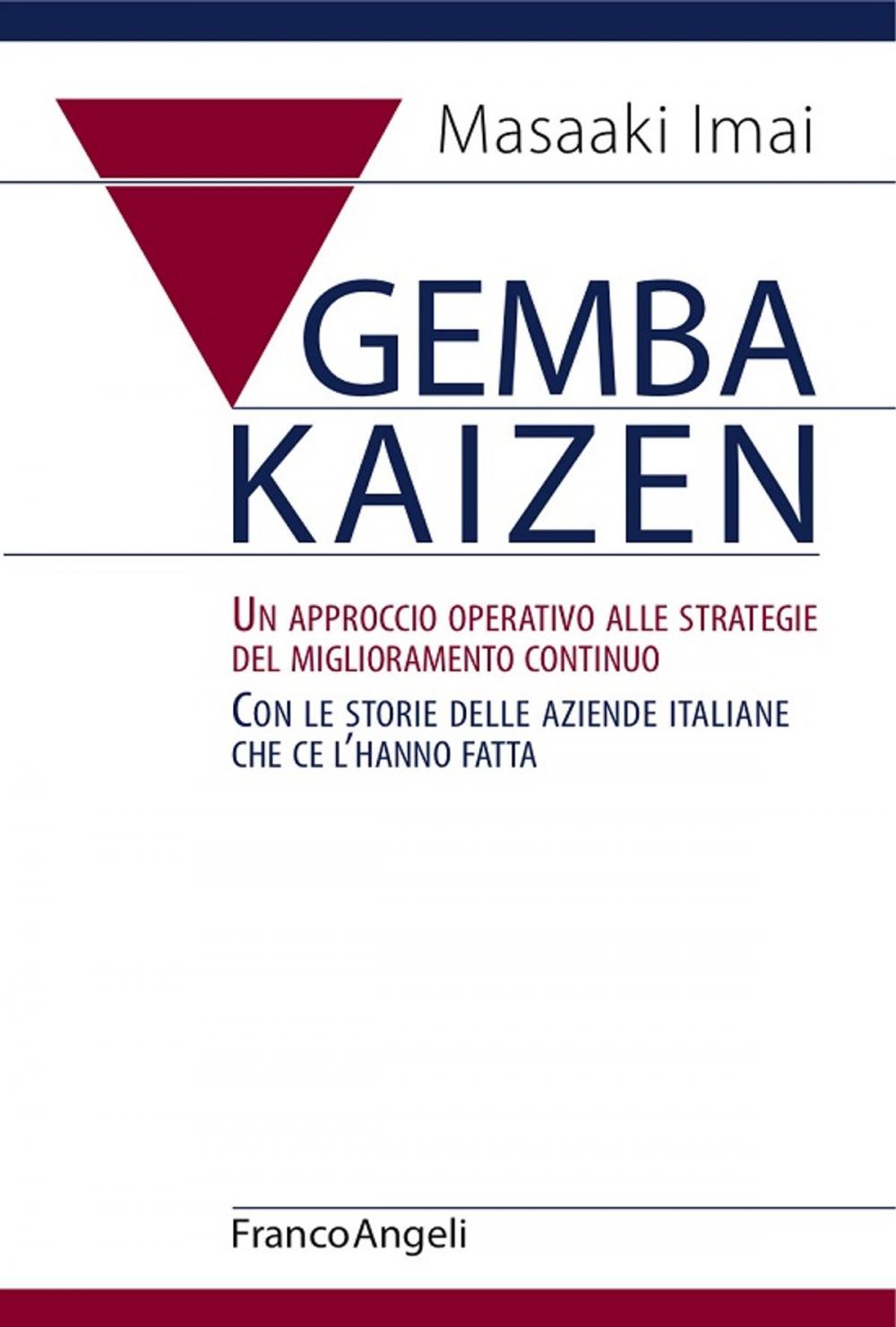 Big bigCover of Gemba Kaizen. Un approccio operativo alle strategie del miglioramento continuo. Con le storie delle aziende italiane che ce l’hanno fatta