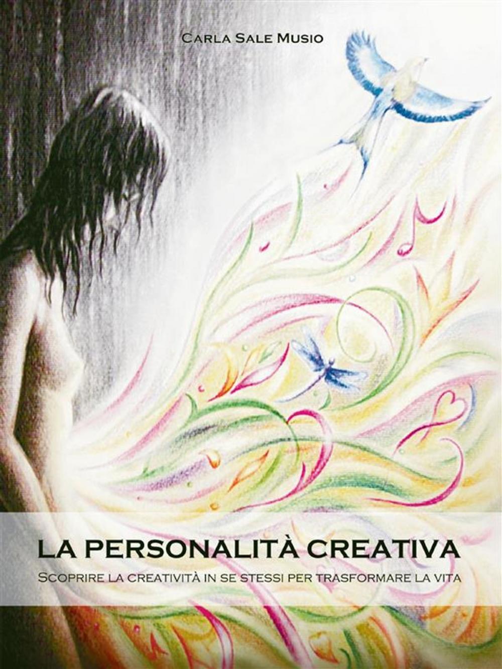 Big bigCover of La PERSONALITÁ CREATIVA. Scoprire la creatività in se stessi per trasformare la vita