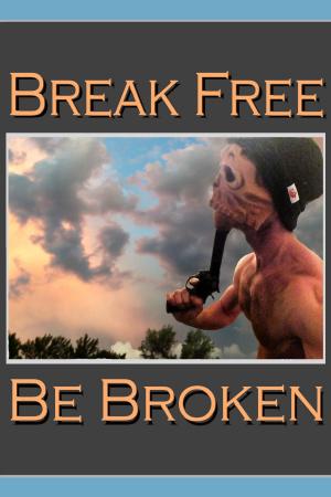 Cover of the book Break Free & Be Broken by Craig Stewart
