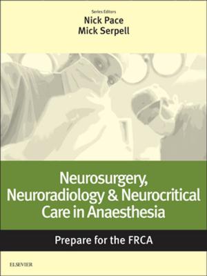 Cover of the book Neurosurgery, Neuroradiology & Neurocritical Care in Anaesthesia: Prepare for the FRCA E-Book by Bruce W. Long, MS, RT(R)(CV), FASRT, Eugene D. Frank, MA, RT(R), FASRT, FAEIRS, Ruth Ann Ehrlich, RT(R)