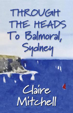 Book cover of THROUGH THE HEADS To Balmoral, Sydney