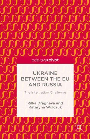 Cover of the book Ukraine Between the EU and Russia: The Integration Challenge by Jane Gravells