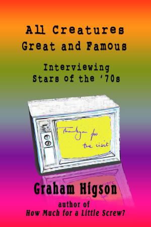Book cover of All Creatures Great and Famous: Interviewing Stars of the '70s