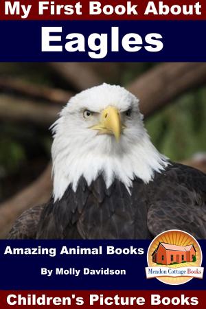 Cover of the book My First Book About Eagles: Amazing Animal Books - Children's Picture Books by Enrique Fiesta