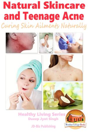 Cover of the book Natural Skincare and Teenage Acne: Curing Skin Ailments Naturally by M. Usman