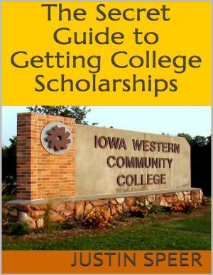 Cover of the book The Secret Guide to Getting College Scholarships by Bawfeh Kingsley Kometa