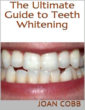 Cover of the book The Ultimate Guide to Teeth Whitening by Lt. R. H. Jayne