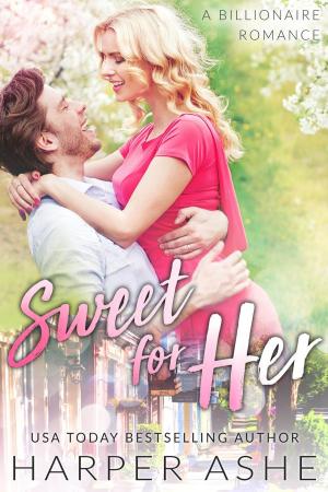 Cover of Sweet for Her: A Billionaire Romance