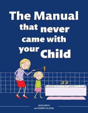 Cover of the book The Manual that Never Came with your Child by Margaret Reynolds, Jonathan Noakes