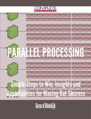Cover of the book parallel processing - Simple Steps to Win, Insights and Opportunities for Maxing Out Success by Phillip Navarro