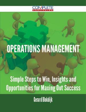 Book cover of Operations Management - Simple Steps to Win, Insights and Opportunities for Maxing Out Success