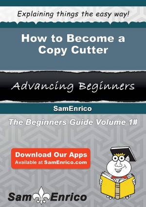Cover of the book How to Become a Copy Cutter by Mariella Stark