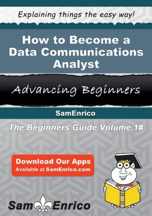 Cover of the book How to Become a Data Communications Analyst by Jake Frederickson