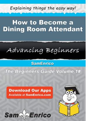 Cover of the book How to Become a Dining Room Attendant by Vennie Hahn