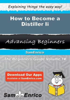 Cover of the book How to Become a Distiller Ii by Jaqueline Will