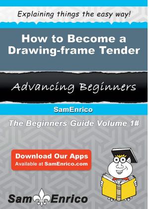 Cover of the book How to Become a Drawing-frame Tender by Kaitlin Whitson