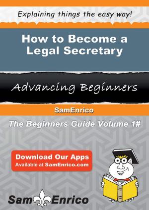 Cover of the book How to Become a Legal Secretary by 