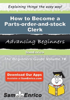 Cover of the book How to Become a Parts-order-and-stock Clerk by Alena Hornsby