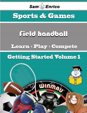 Cover of the book A Beginners Guide to Field handball (Volume 1) by Shaun Waugh