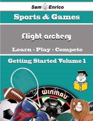 Cover of the book A Beginners Guide to Flight archery (Volume 1) by Scotty Ayala