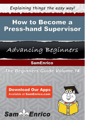 Cover of the book How to Become a Press-hand Supervisor by Cliff Keeton