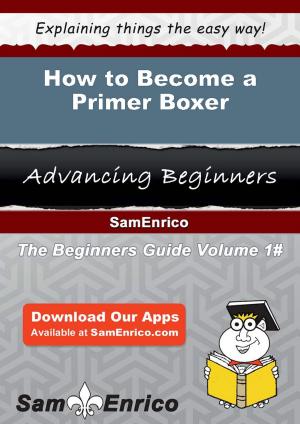 Cover of the book How to Become a Primer Boxer by Clare Frye