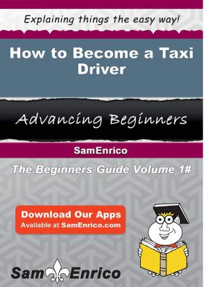 Cover of the book How to Become a Taxi Driver by Edyth Browne