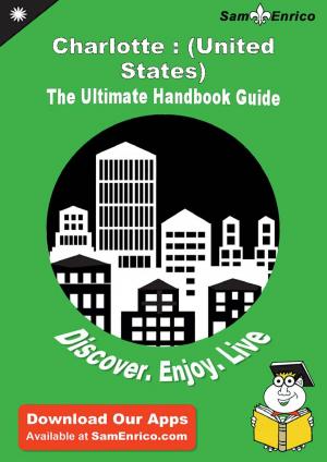 Cover of Ultimate Handbook Guide to Charlotte : (United States) Travel Guide