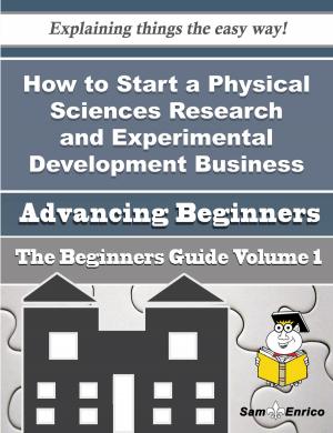 Cover of the book How to Start a Physical Sciences Research and Experimental Development Business (Beginners Guide) by Ingo Michehl