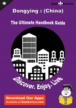 Cover of the book Ultimate Handbook Guide to Dongying : (China) Travel Guide by Earnestine Mccracken