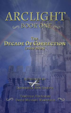 Cover of the book Arclight Book One - The Decade of Correction by George Aaron Cuddy