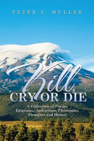Cover of the book Kill, Cry or Die by Steve Ludwig