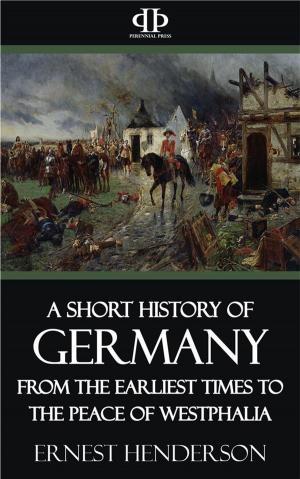 Book cover of A Short History of Germany - From the Earliest Times to the Peace of Westphalia