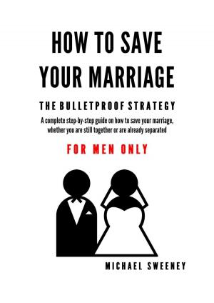 Cover of the book How to Save Your Marriage - The Bulletproof Strategy by Mary Moir