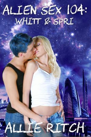 Cover of the book Alien Sex 104: Whitt and Spri by Julie Huleux